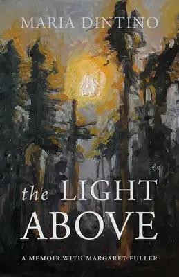 La luz de arriba: Unas memorias con Margaret Fuller - The Light Above: A Memoir with Margaret Fuller