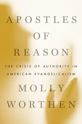 Apóstoles de la razón: La crisis de autoridad en el evangelicalismo estadounidense - Apostles of Reason: The Crisis of Authority in American Evangelicalism