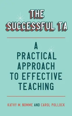 El Ta Exitoso: Un enfoque práctico para una enseñanza eficaz - The Successful Ta: A Practical Approach to Effective Teaching