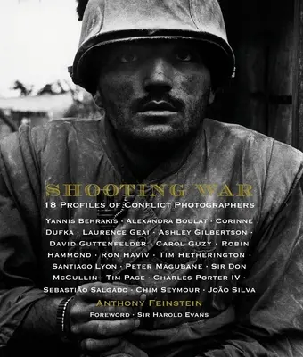 Disparando a la guerra: 18 perfiles de fotógrafos de conflictos - Shooting War: 18 Profiles of Conflict Photographers