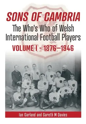 Hijos de Cambria: Quién es quién entre los futbolistas internacionales galesesvolumen 1 - Sons of Cambria: The Who's Who of Welsh International Football Playersvolume 1