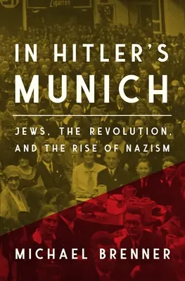 En el Múnich de Hitler: Los judíos, la revolución y el ascenso del nazismo - In Hitler's Munich: Jews, the Revolution, and the Rise of Nazism