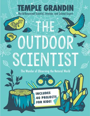 El científico al aire libre: La maravilla de observar el mundo natural - The Outdoor Scientist: The Wonder of Observing the Natural World