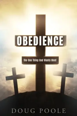 Obediencia: Lo que Dios más quiere - Obedience: The One Thing God Wants Most