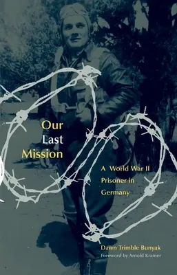 Nuestra última misión: Un prisionero de la Segunda Guerra Mundial en Alemania - Our Last Mission: A World War II Prisoner in Germany