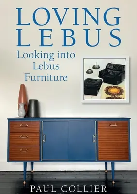 Amando a Lebus Mirando dentro de los muebles Lebus - Loving Lebus: Looking into Lebus Furniture