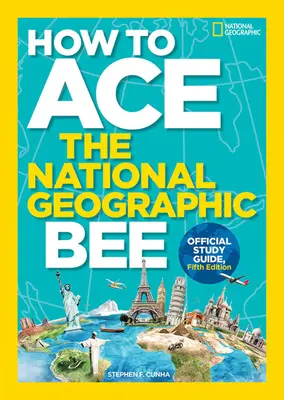 Cómo triunfar en el National Geographic Bee, Guía de estudio oficial, quinta edición - How to Ace the National Geographic Bee, Official Study Guide, Fifth Edition