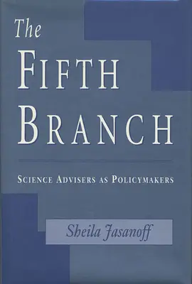 El Quinto Poder: Los asesores científicos como responsables políticos - The Fifth Branch: Science Advisers as Policymakers