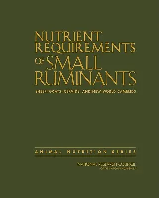 Necesidades de nutrientes de los pequeños rumiantes: Ovejas, cabras, cérvidos y camélidos del Nuevo Mundo - Nutrient Requirements of Small Ruminants: Sheep, Goats, Cervids, and New World Camelids