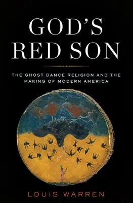 El hijo rojo de Dios: La religión de la danza fantasma y la formación de la América moderna - God's Red Son: The Ghost Dance Religion and the Making of Modern America