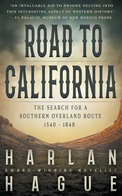 Camino a California: La búsqueda de una ruta del sur por tierra, 1540 - 1848 - Road to California: The Search for a Southern Overland Route, 1540 - 1848