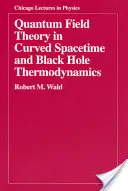 Teoría cuántica de campos en el espaciotiempo curvo y termodinámica de los agujeros negros - Quantum Field Theory in Curved Spacetime and Black Hole Thermodynamics