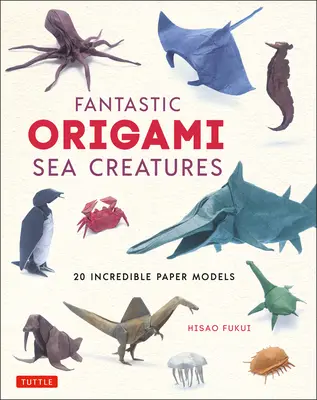 Fantásticas criaturas marinas de origami: 20 increíbles modelos de papel - Fantastic Origami Sea Creatures: 20 Incredible Paper Models