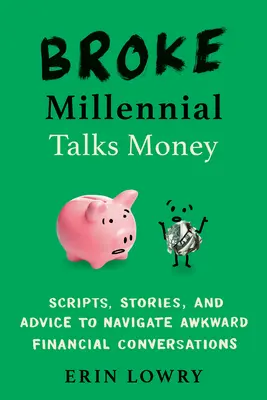 El millennial arruinado habla de dinero: Scripts, Stories, and Advice to Navigate Awkward Financial Conversations (Guiones, historias y consejos para mantener conversaciones incómodas sobre finanzas) - Broke Millennial Talks Money: Scripts, Stories, and Advice to Navigate Awkward Financial Conversations