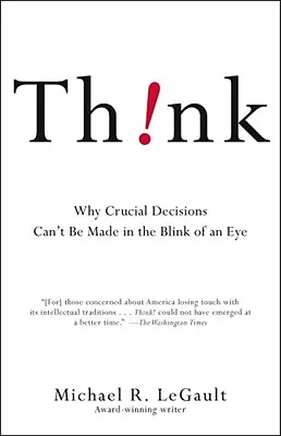 ¡Piensa! Por qué las decisiones cruciales no se toman en un abrir y cerrar de ojos - Think!: Why Crucial Decisions Can't Be Made in the Blink of an Eye