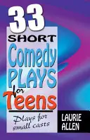 33 Obras cortas de comedia para adolescentes: Obras para pequeños elencos - 33 Short Comedy Plays for Teens: Plays for Small Casts