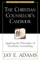 Manual del Consejero Cristiano: Aplicando los Principios de la Consejería Nouthética - The Christian Counselor's Casebook: Applying the Principles of Nouthetic Counseling