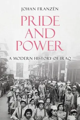 Orgullo y poder: Historia moderna de Irak - Pride and Power: A Modern History of Iraq