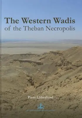 Las ramblas occidentales de la necrópolis tebana: Un reexamen de las ramblas occidentales de la necrópolis tebana: por la misión conjunta del Cambridge Expe - The Western Wadis of the Theban Necropolis: A Re-Examination of the Western Wadis of the Theban Necropolis: By the Joint-Mission of the Cambridge Expe