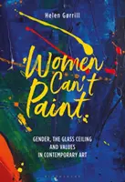 Las mujeres no saben pintar: Género, techo de cristal y valores en el arte contemporáneo - Women Can't Paint: Gender, the Glass Ceiling and Values in Contemporary Art