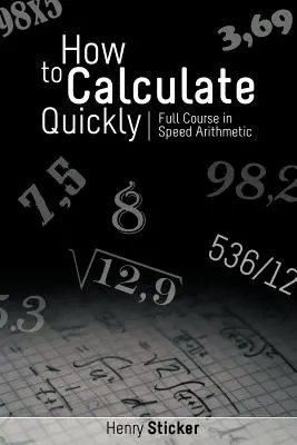 Cómo calcular rápidamente: Curso completo de aritmética rápida - How to Calculate Quickly: Full Course in Speed Arithmetic