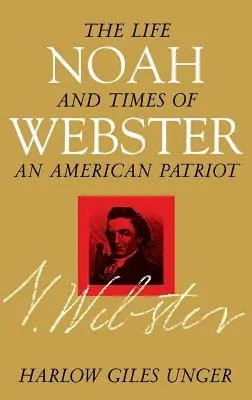 Noah Webster: Vida y obra de un patriota estadounidense - Noah Webster: The Life and Times of an American Patriot