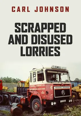 Camiones desguazados y en desuso - Scrapped and Disused Lorries