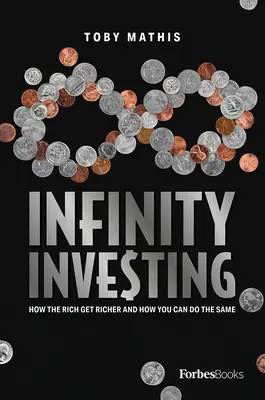 La inversión infinita: Cómo se enriquecen los ricos y cómo puede usted hacer lo mismo - Infinity Investing: How the Rich Get Richer and How You Can Do the Same