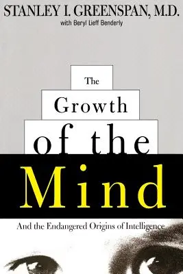 El crecimiento de la mente: Y los orígenes en peligro de la inteligencia - The Growth of the Mind: And the Endangered Origins of Intelligence