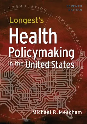 Longest's Health Policymaking in the United States, Séptima edición - Longest's Health Policymaking in the United States, Seventh Edition