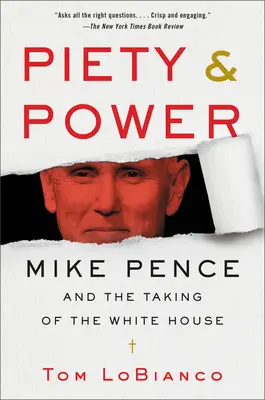 Piedad y poder: Mike Pence y la toma de la Casa Blanca - Piety & Power: Mike Pence and the Taking of the White House