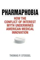 Farmafobia: Cómo el mito del conflicto de intereses socava la innovación médica estadounidense - Pharmaphobia: How the Conflict of Interest Myth Undermines American Medical Innovation