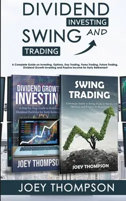 Dividend Investing & Swing Trading: Una Guía Completa sobre Inversión, Opciones, Day Trading, Forex Trading, Future Trading, Inversión en Crecimiento de Dividendos y - Dividend Investing & Swing Trading: A Complete Guide on Investing, Options, Day Trading, Forex Trading, Future Trading, Dividend Growth Investing and