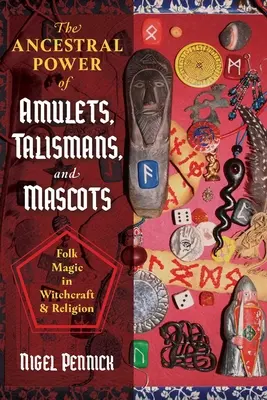 El poder ancestral de amuletos, talismanes y mascotas: Magia popular en brujería y religión - The Ancestral Power of Amulets, Talismans, and Mascots: Folk Magic in Witchcraft and Religion