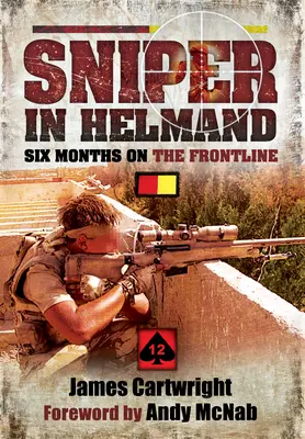 Francotirador en Helmand: Seis meses en primera línea - Sniper in Helmand: Six Months on the Frontline