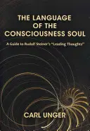 El lenguaje del alma consciente: Guía de los pensamientos principales de Rudolf Steiner