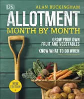 Allotment Month By Month - Cultive sus propias frutas y verduras, sepa qué hacer cuándo - Allotment Month By Month - Grow your Own Fruit and Vegetables, Know What to do When