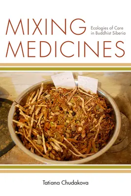 Mezclando medicinas: Ecologías del cuidado en la Siberia budista - Mixing Medicines: Ecologies of Care in Buddhist Siberia