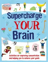 Supercarga tu cerebro - Actividades para mejorar la concentración y ayudarte a alcanzar tus objetivos - Supercharge Your Brain - Activities for improving concentration and helping you to achieve your goals