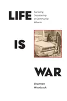 La vida es guerra: sobrevivir a la dictadura en la Albania comunista - Life is War: Surviving Dictatorship in Communist Albania