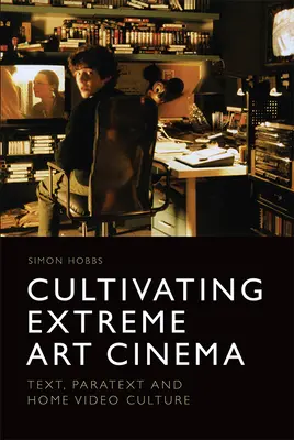 Cultivar el cine de arte extremo: texto, paratexto y cultura del vídeo doméstico - Cultivating Extreme Art Cinema: Text, Paratext and Home Video Culture