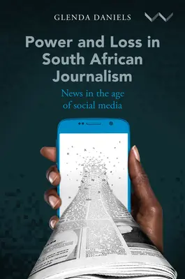 Poder y pérdida en el periodismo sudafricano: Noticias en la era de las redes sociales - Power and Loss in South African Journalism: News in the Age of Social Media