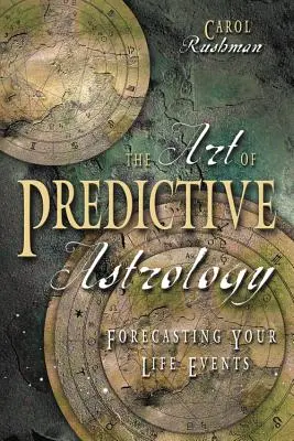 El arte de la astrología predictiva: Cómo predecir los acontecimientos de tu vida - The Art of Predictive Astrology: Forcasting Your Life Events