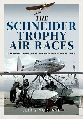 Las carreras aéreas del Trofeo Schneider: El desarrollo del vuelo desde 1909 hasta el Spitfire - The Schneider Trophy Air Races: The Development of Flight from 1909 to the Spitfire