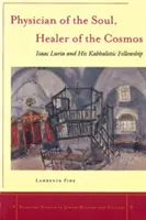 Médico del alma, sanador del cosmos: Isaac Luria y su hermandad cabalística - Physician of the Soul, Healer of the Cosmos: Isaac Luria and His Kabbalistic Fellowship