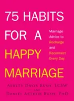 75 hábitos para un matrimonio feliz: Consejos matrimoniales para recargarse y reconectar cada día - 75 Habits for a Happy Marriage: Marriage Advice to Recharge and Reconnect Every Day