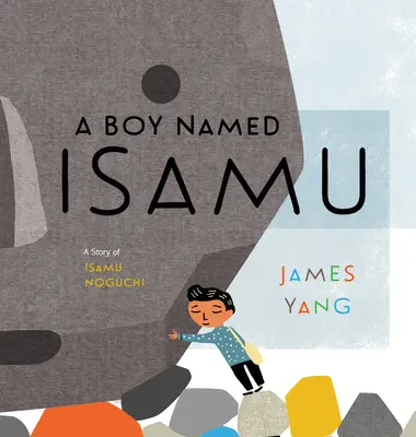 Un niño llamado Isamu: La historia de Isamu Noguchi - A Boy Named Isamu: A Story of Isamu Noguchi