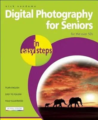 Fotografía Digital para Mayores en Pasos Fáciles: Para mayores de 50 años - Digital Photography for Seniors in Easy Steps: For the Over 50s