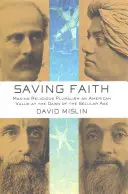 Salvar la fe: Hacer del pluralismo religioso un valor estadounidense en los albores de la era secular - Saving Faith: Making Religious Pluralism an American Value at the Dawn of the Secular Age