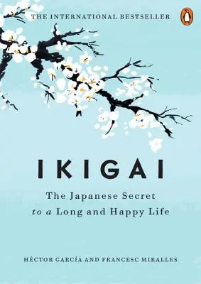 Ikigai: El Secreto Japon para una Vida Larga y Feliz - Ikigai: The Japanese Secret to a Long and Happy Life